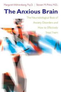 Cover image for The Anxious Brain: The Neurobiological Basis of Anxiety Disorders and How to Effectively Treat Them