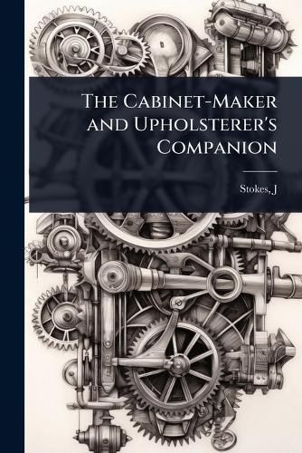 Cover image for The Cabinet-Maker and Upholsterer's Companion