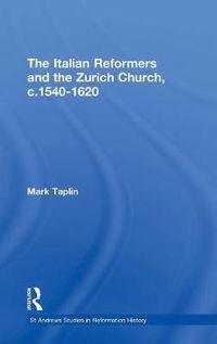 Cover image for The Italian Reformers and the Zurich Church, c.1540-1620