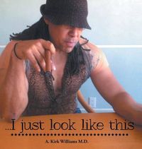 Cover image for I Just Look Like This