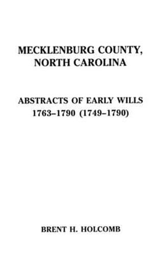 Cover image for Mecklenburg County, North Carolina Abstracts of Early Wills, 1763-1790 & 1749-1790