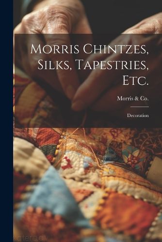 Cover image for Morris Chintzes, Silks, Tapestries, etc.