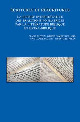 Cover image for Ecritures Et Reecritures. La Reprise Interpretative Des Traditions Fondatrices Par La Litterature Biblique Et Extra-biblique: Cinquieme Colloque International Du RRENAB, Universites De Geneve Et Lausanne, 10-12 Juin 2010