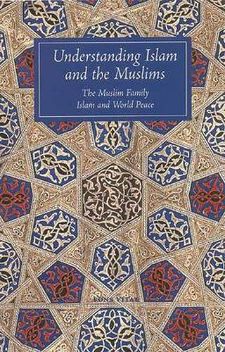 Cover image for Understanding Islam and the Muslims: The Muslim Family and Islam and World Peace