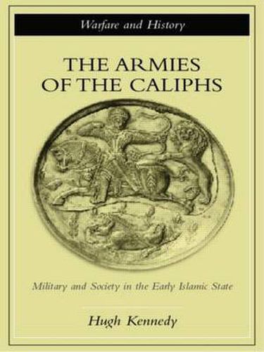 Cover image for The Armies of the Caliphs: Military and Society in the Early Islamic State