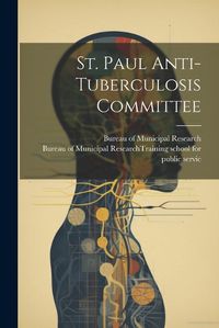 Cover image for St. Paul Anti-Tuberculosis Committee