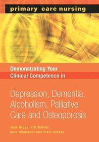 Cover image for Demonstrating your Clinical Competence in Depression, Dementia, Alcoholism, Palliative Care and Osteoporosis: Depression, Dementia, Alcoholism, Palliative Care and Osteoperosis