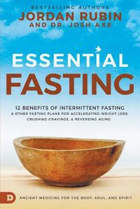 Cover image for Essential Fasting: 12 Benefits of Intermittent Fasting and Other Fasting Plans for Accelerating Weight Loss, Crushing Cravings, and Reversing Aging