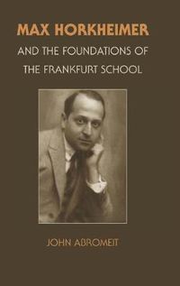Cover image for Max Horkheimer and the Foundations of the Frankfurt School