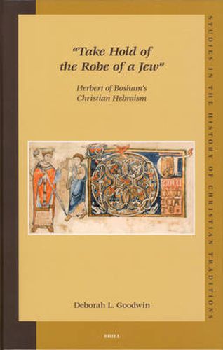 Cover image for Take Hold of the Robe of a Jew : Herbert of Bosham's Christian Hebraism