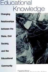 Cover image for Educational Knowledge: Changing Relationships between the State, Civil Society, and the Educational Community