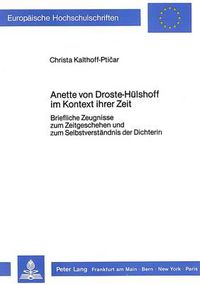 Cover image for Annette Von Droste-Huelshoff Im Kontext Ihrer Zeit: Briefliche Zeugnisse Zum Zeitgeschehen Und Zum Selbstverstaendnis Der Dichterin