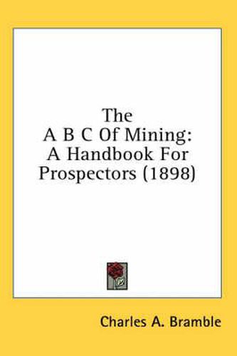 The A B C of Mining: A Handbook for Prospectors (1898)