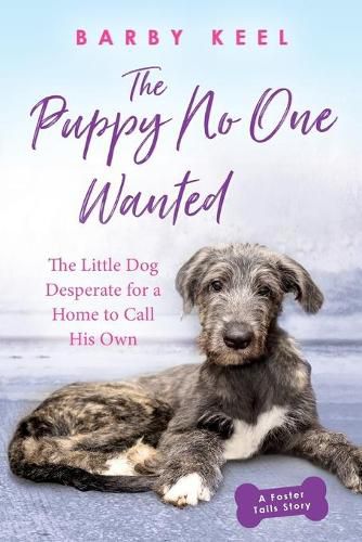 Cover image for The Puppy No One Wanted: The Little Dog Desperate for a Home to Call His Own