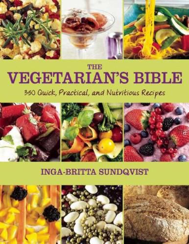 Cover image for The Vegetarian's Bible: 350 Quick, Practical, and Nutritious Recipes