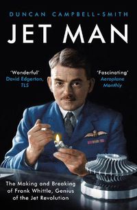 Cover image for Jet Man: The Making and Breaking of Frank Whittle, Genius of the Jet Revolution