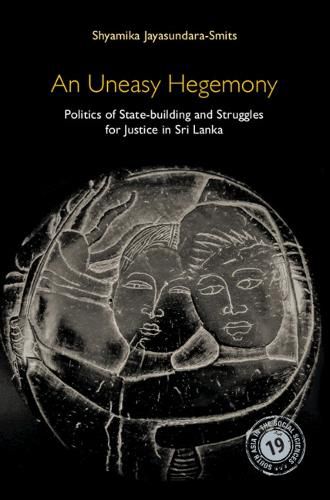 Cover image for An Uneasy Hegemony: Politics of State-building and Struggles for Justice in Sri Lanka