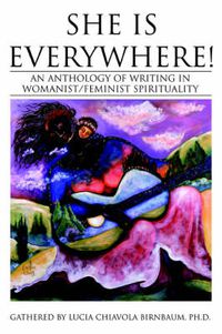 Cover image for She Is Everywhere!: An Anthology of Writing in Womanist/feminist Spirituality