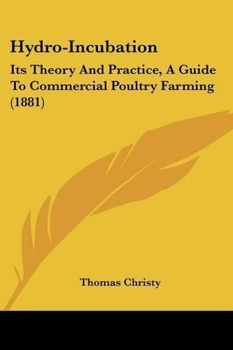 Hydro-Incubation: Its Theory and Practice, a Guide to Commercial Poultry Farming (1881)