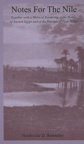 Cover image for Notes For The Nile: Together with a Metrical Rendering of the Hymns of Ancient Egypt and of the Precepts of Ptah-Hotep