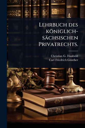 Cover image for Lehrbuch des koeniglich-saechsischen Privatrechts.
