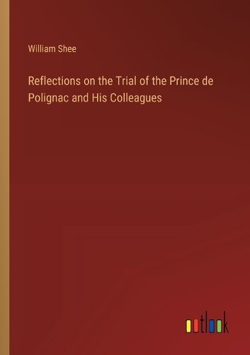 Cover image for Reflections on the Trial of the Prince de Polignac and His Colleagues