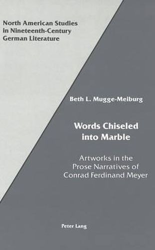 Words Chiseled into Marble: Artworks in the Prose Narratives of Conrad Ferdinand Meyer