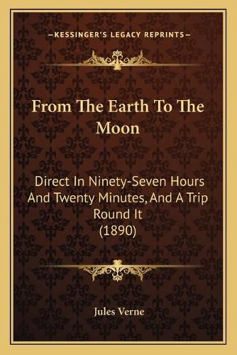 Cover image for From the Earth to the Moon: Direct in Ninety-Seven Hours and Twenty Minutes, and a Trip Round It (1890)