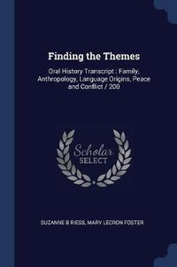 Cover image for Finding the Themes: Oral History Transcript: Family, Anthropology, Language Origins, Peace and Conflict / 200