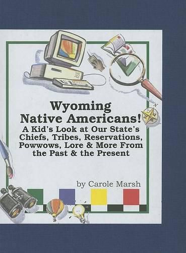 Cover image for Wyoming Native Americans: A Kid's Look at Our State's Chiefs, Tribes, Reservations, Powwows, Lore and More from the Past to the Present