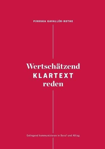 Cover image for Wertschatzend Klartext reden: Gelingend kommunizieren in Beruf und Alltag