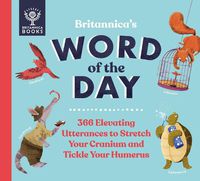 Cover image for Britannica's Word of the Day: 366 Elevating Utterances to Stretch Your Cranium and Tickle Your Humerus