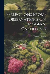 Cover image for (Selections From) Observations On Modern Gardening