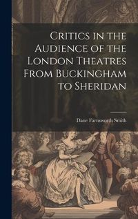 Cover image for Critics in the Audience of the London Theatres From Buckingham to Sheridan