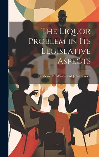 Cover image for The Liquor Problem in Its Legislative Aspects