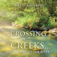 Cover image for Crossing the Creeks... on the Way to The River