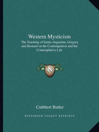 Western Mysticism: The Teaching of Saints Augustine, Gregory and Bernard on the Contemplation and the Contemplative Life