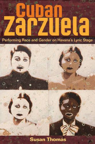 Cover image for Cuban Zarzuela: Performing Race and Gender on Havana's Lyric Stage
