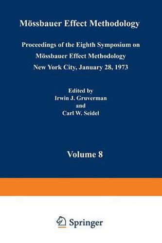 Cover image for Moessbauer Effect Methodology: Volume 8 Proceedings of the Eighth Symposium on Moessbauer Effect Methodology New York City, January 28, 1973