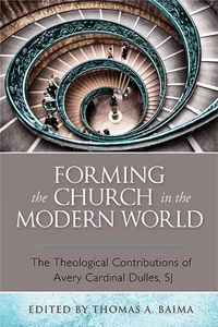 Cover image for Forming the Church in the Modern World: The Theological Contributions of Avery Cardinal Dulles, Sj