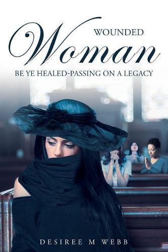 Cover image for Wounded Woman Be Ye Healed: Passing On A Legacy