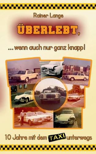 Cover image for UEberlebt, ... wenn auch nur ganz knapp!: 10 Jahre mit dem Taxi unterwegs