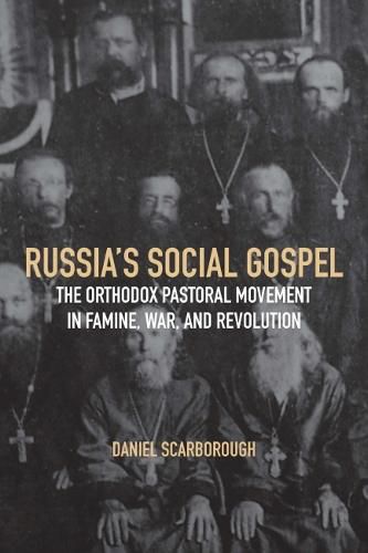 Cover image for Russia's Social Gospel: The Orthodox Pastoral Movement in Famine, War, and Revolution