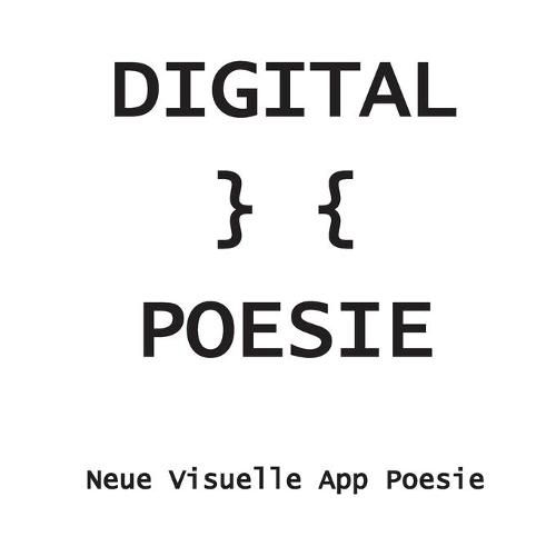 Cover image for Digital } { Poesie: 77 Visuelle App Poeme 2016 - 2018