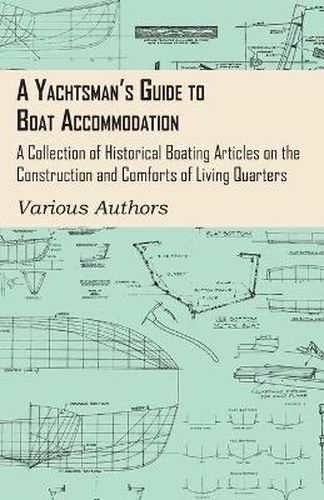 Cover image for A Yachtsman's Guide to Boat Accommodation - A Collection of Historical Boating Articles on the Construction and Comforts of Living Quarters