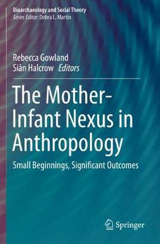 Cover image for The Mother-Infant Nexus in Anthropology: Small Beginnings, Significant Outcomes