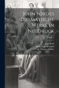 Cover image for John Fordes Dramatische Werke in Neudruck; Volume 1