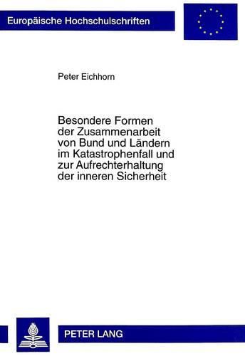 Cover image for Besondere Formen Der Zusammenarbeit Von Bund Und Laendern Im Katastrophenfall Und Zur Aufrechterhaltung Der Inneren Sicherheit