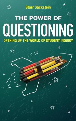 Cover image for The Power of Questioning: Opening up the World of Student Inquiry