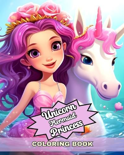 Cover image for Unicorn Mermaid and Princess Coloring Book